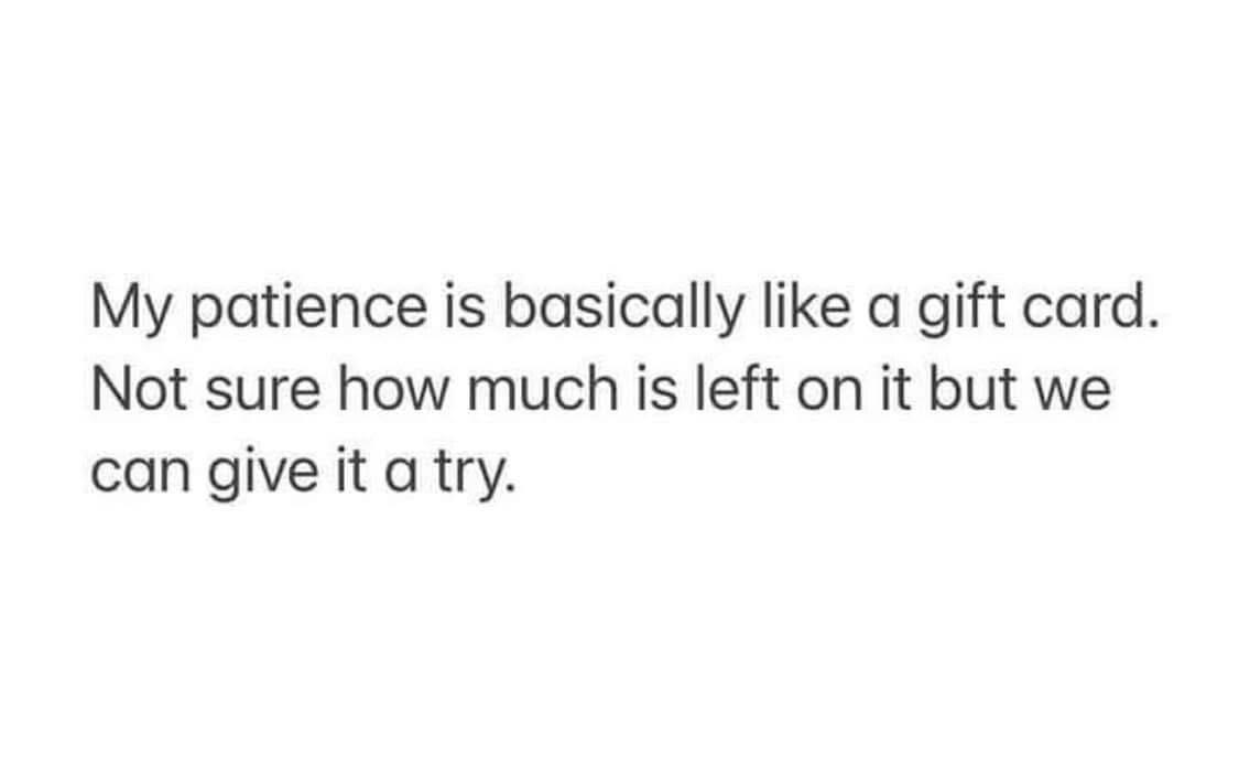 My patience is basically like a gift card. Not sure how much is left on it but we can give it a try. 