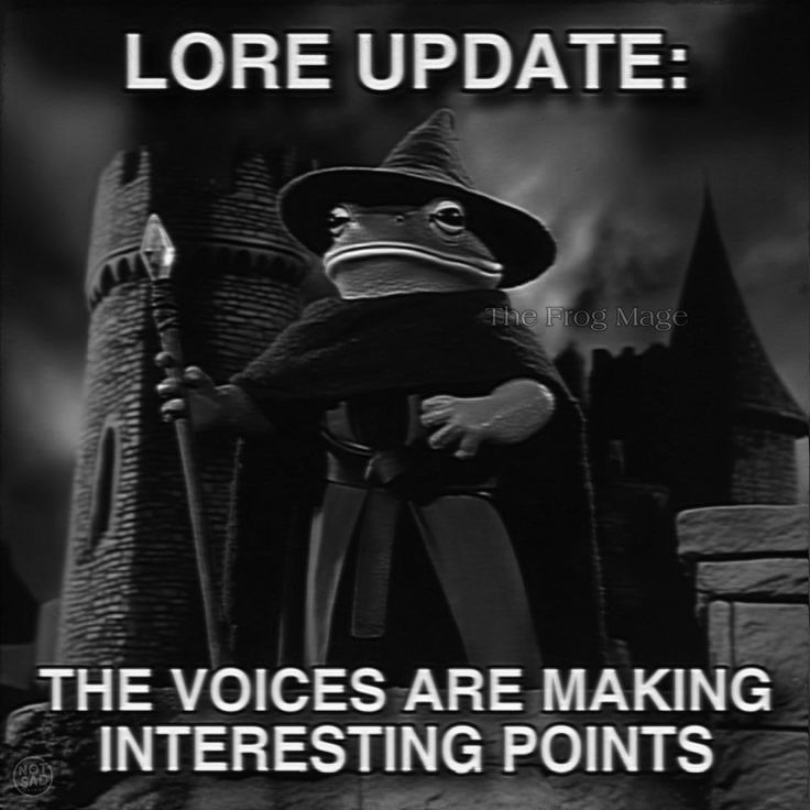 LORE UPDATE:
THE VOICES ARE MAKING INTERESTING POINTS
 Wizard Frog