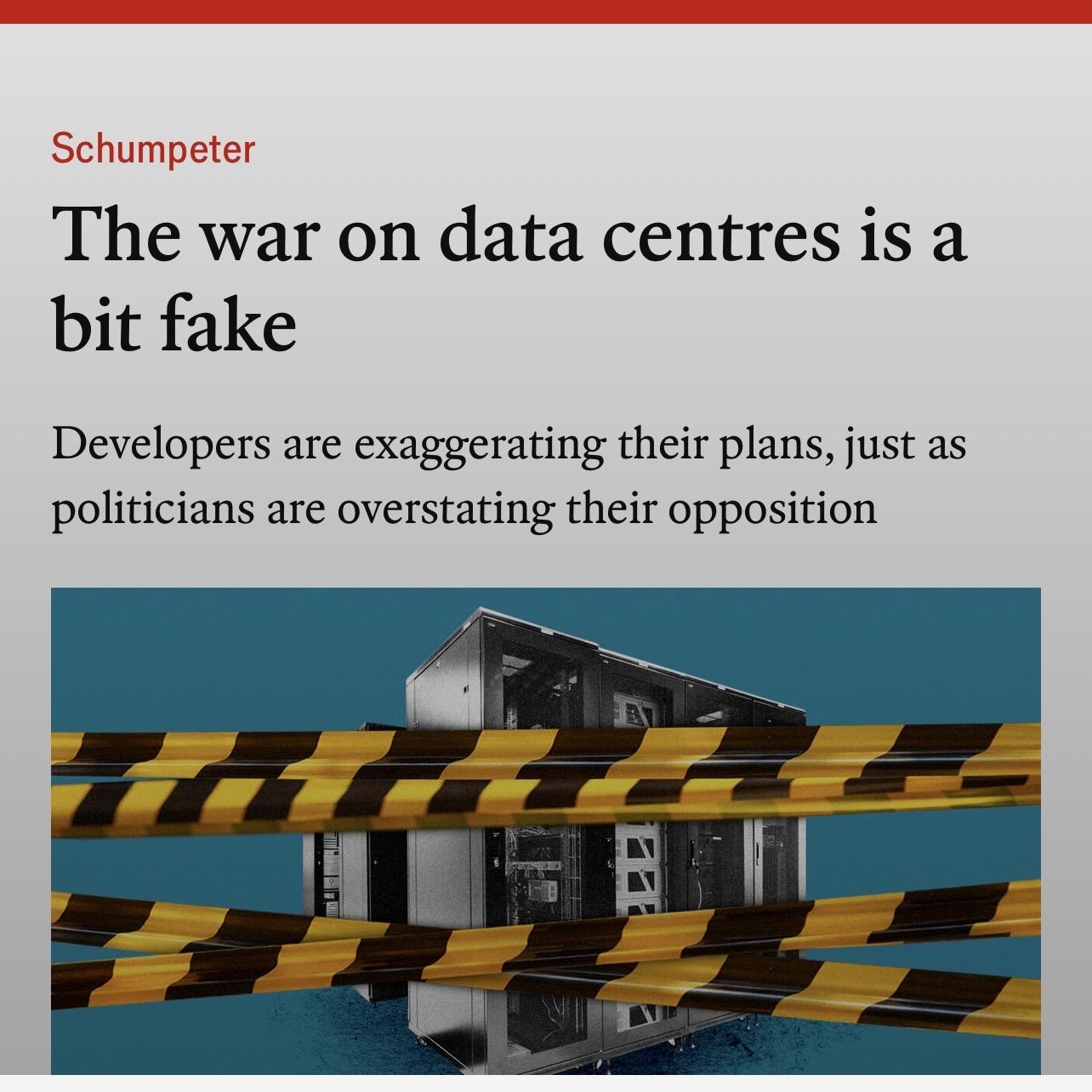 Screenshot of an Economist article under the “Schumpeter” column. Headline: “The war on data centres is a bit fake.” Subheading: “Developers are exaggerating their plans, just as politicians are overstating their opposition.” Below, a server rack is surrounded by layers of black-and-yellow caution tape against a teal background.